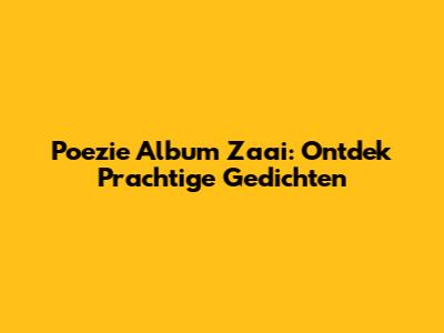 Poezie Album Zaai: Ontdek Prachtige Gedichten