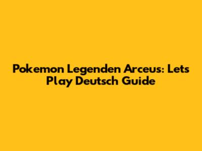 Pokemon Legenden Arceus: Let's Play Deutsch Guide