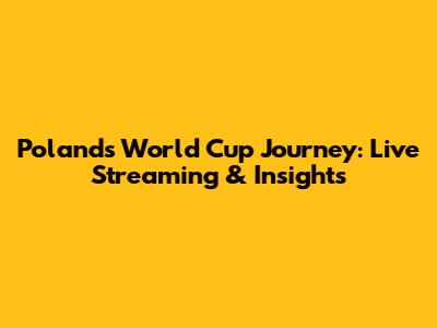 Poland's World Cup Journey: Live Streaming & Insights
