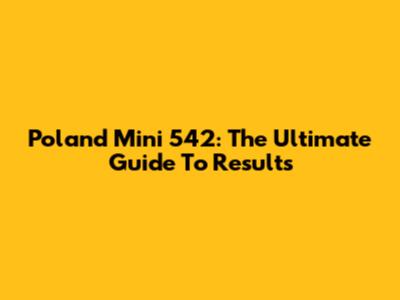 Poland Mini 542: The Ultimate Guide To Results