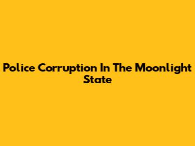 Police Corruption In 'The Moonlight State'