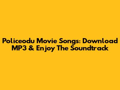 Policeodu Movie Songs: Download MP3 & Enjoy The Soundtrack