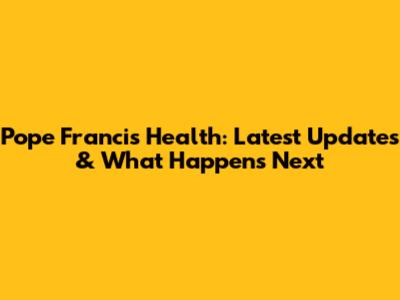Pope Francis' Health: Latest Updates & What Happens Next