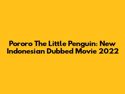 Pororo The Little Penguin: New Indonesian Dubbed Movie 2022
