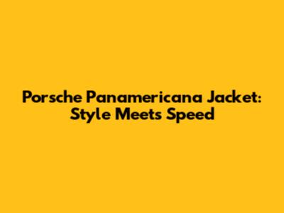 Porsche Panamericana Jacket: Style Meets Speed