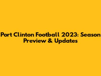 Port Clinton Football 2023: Season Preview & Updates