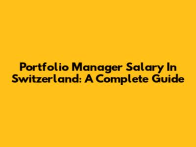 Portfolio Manager Salary In Switzerland: A Complete Guide