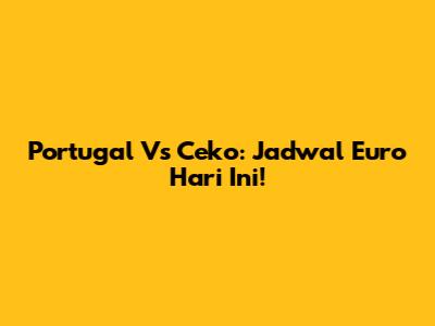 Portugal Vs Ceko: Jadwal Euro Hari Ini!