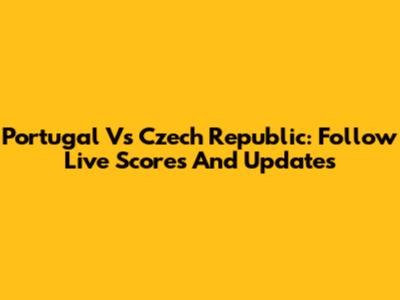Portugal Vs Czech Republic: Follow Live Scores And Updates