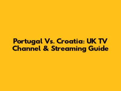 Portugal Vs. Croatia: UK TV Channel & Streaming Guide