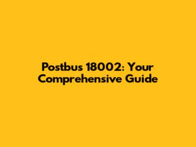 Postbus 18002: Your Comprehensive Guide