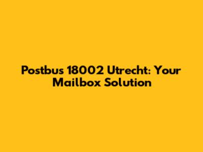 Postbus 18002 Utrecht: Your Mailbox Solution