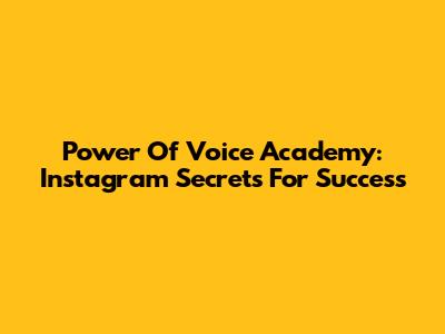 Power Of Voice Academy: Instagram Secrets For Success