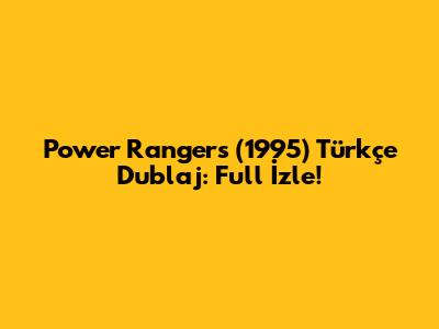 Power Rangers (1995) Türkçe Dublaj: Full İzle!