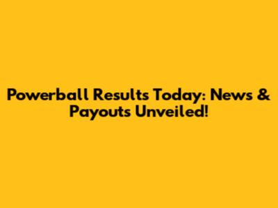 Powerball Results Today: News & Payouts Unveiled!