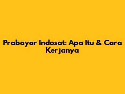 Prabayar Indosat: Apa Itu & Cara Kerjanya