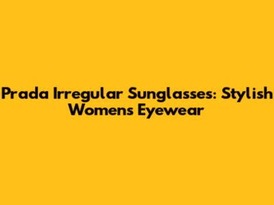 Prada Irregular Sunglasses: Stylish Women's Eyewear