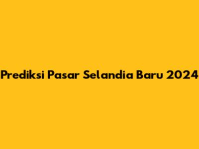 Prediksi Pasar Selandia Baru 2024