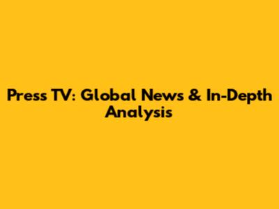 Press TV: Global News & In-Depth Analysis