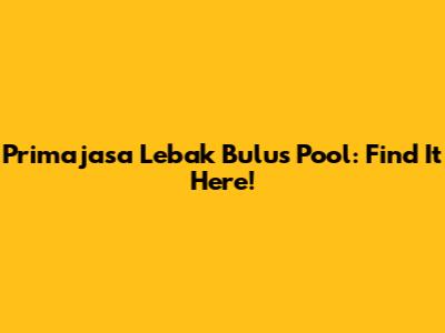 Primajasa Lebak Bulus Pool: Find It Here!