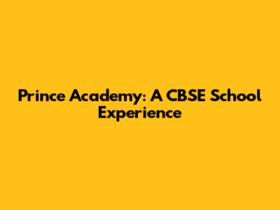 Prince Academy: A CBSE School Experience