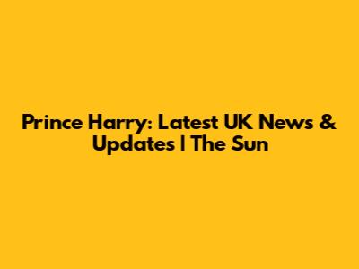 Prince Harry: Latest UK News & Updates | The Sun