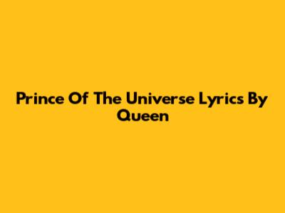 Prince Of The Universe Lyrics By Queen