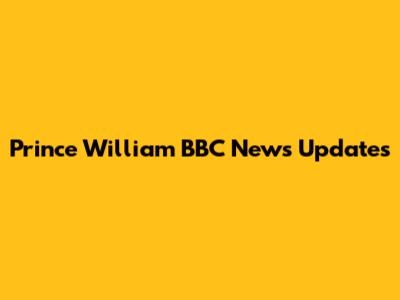 Prince William BBC News Updates