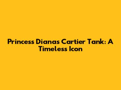 Princess Diana's Cartier Tank: A Timeless Icon