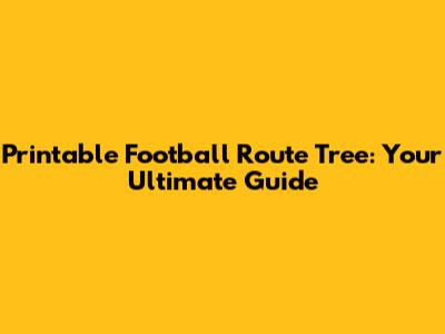 Printable Football Route Tree: Your Ultimate Guide