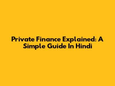 Private Finance Explained: A Simple Guide In Hindi