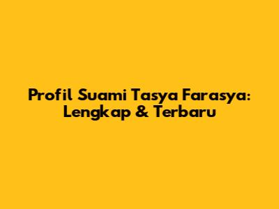 Profil Suami Tasya Farasya: Lengkap & Terbaru