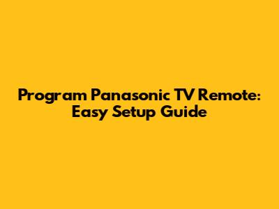 Program Panasonic TV Remote: Easy Setup Guide