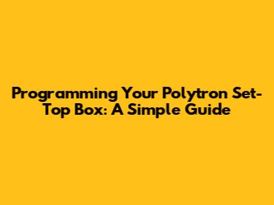 Programming Your Polytron Set-Top Box: A Simple Guide