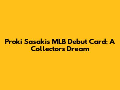 Proki Sasaki's MLB Debut Card: A Collector's Dream