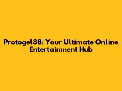 Protogel88: Your Ultimate Online Entertainment Hub