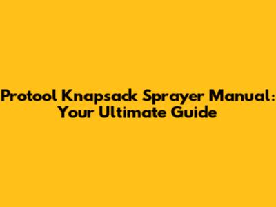 Protool Knapsack Sprayer Manual: Your Ultimate Guide