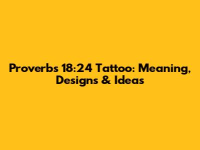 Proverbs 18:24 Tattoo: Meaning, Designs & Ideas
