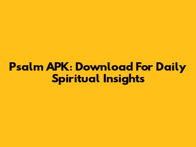 Psalm APK: Download For Daily Spiritual Insights