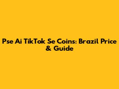 Pse Ai TikTok Se Coins: Brazil Price & Guide