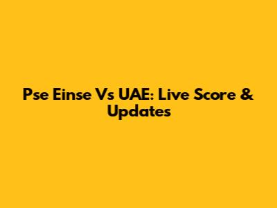 Pse Einse Vs UAE: Live Score & Updates