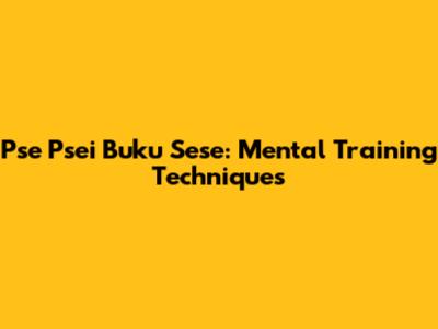 Pse Psei Buku Sese: Mental Training Techniques