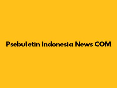 Psebuletin Indonesia News COM