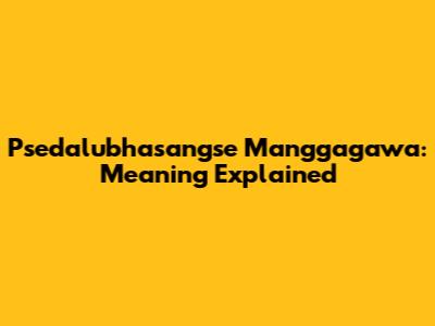 Psedalubhasangse Manggagawa: Meaning Explained