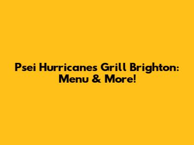 Psei Hurricane's Grill Brighton: Menu & More!