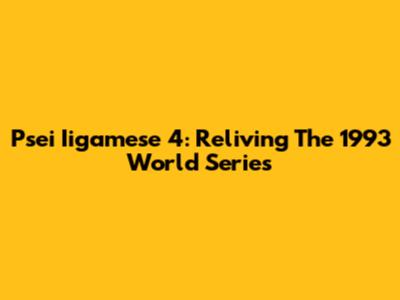 Psei Iigamese 4: Reliving The 1993 World Series