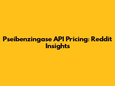Pseibenzingase API Pricing: Reddit Insights