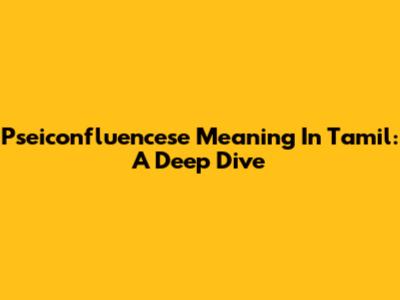 Pseiconfluencese Meaning In Tamil: A Deep Dive
