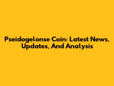 Pseidogelonse Coin: Latest News, Updates, And Analysis