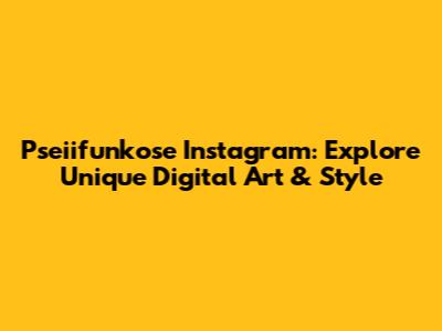 Pseiifunkose Instagram: Explore Unique Digital Art & Style